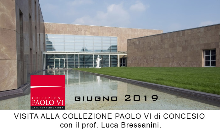 1 giugno 2019, la VISITA ALLA COLLEZIONE PAOLO VI di CONCESIO con il prof. Luca Bressanini.